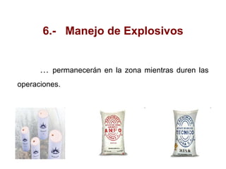 6.- Manejo de Explosivos
… permanecerán en la zona mientras duren las
operaciones.
 