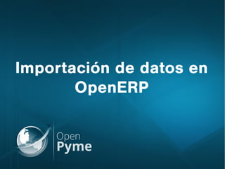 Importación de datos en
OpenERP
 