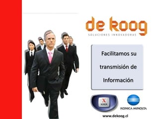 Facilitamos su

transmisión de

 Información




 www.dekoog.cl
 