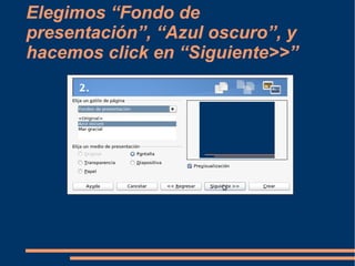 Elegimos “Fondo de presentación”, “Azul oscuro”, y hacemos click en “Siguiente>>” 