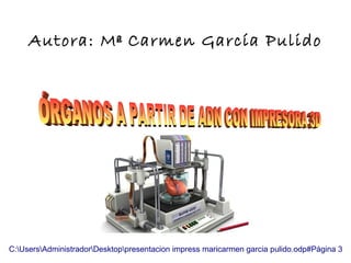 Autora: Mª Carmen García Pulido
C:UsersAdministradorDesktoppresentacion impress maricarmen garcia pulido.odp#Página 3
 