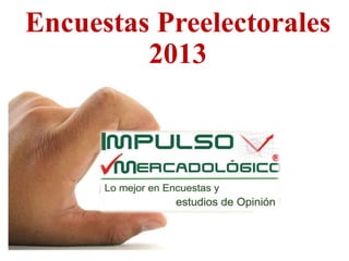 Encuestas Preelectorales
         2013
 