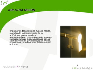 Impulsar el desarrollo de nuestra región,
respetando la idiosincrasia de lo
autóctono, preservando el
medioambiente, y contribuyendo activa y
voluntariamente al mejoramiento social,
económico y medioambiental de nuestro
entorno.
NUESTRA MISIÓNNUESTRA MISIÓN
4
 