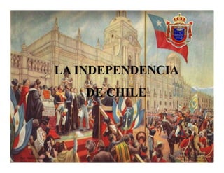 LA INDEPENDENCIA
DE CHILE
 