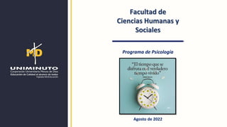 Facultad de
Ciencias Humanas y
Sociales
Agosto de 2022
Programa de Psicología
 