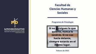 Facultad de
Ciencias Humanas y
Sociales
Febrero de 2022
Programa de Psicología
 