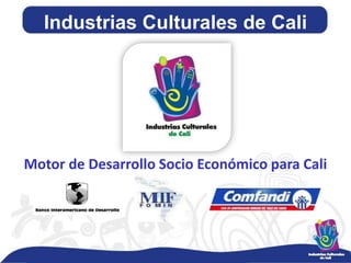 Industrias Culturales de Cali Motor de Desarrollo Socio Económico para Cali 