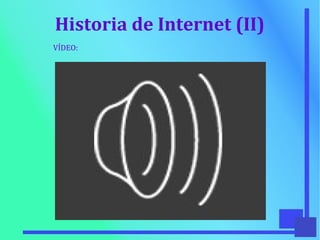 Historia de Internet (II)
VÍDEO:
 