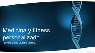 z
Medicina y fitness
personalizado
Por: Adriana Cruz y Adriana Sánchez
"Wallpaper" by DyosEL is licensed under CC BY 2.0
 