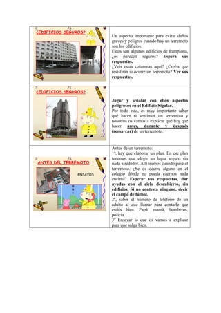 ¿EDIFICIOS SEGUROS?

9

Un aspecto importante para evitar daños
graves y peligros cuando hay un terremoto
son los edificio...