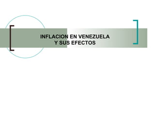 INFLACION EN VENEZUELA  Y SUS EFECTOS  
