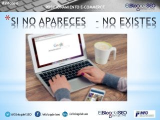 *
@ElblogdelSEO /elblogdelseo /elblogdelseo
#infoseo
POSICIONAMIENTO E-COMMERCE
 
