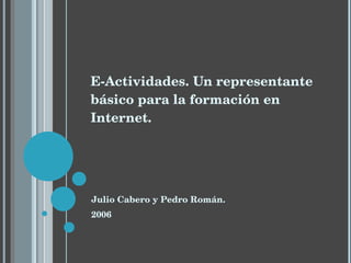 E-Actividades. Un representante básico para la formación en Internet. Julio Cabero y Pedro Román. 2006 
