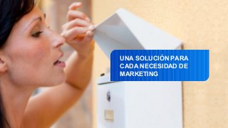 UNA SOLUCIÓN PARA 
CADA NECESIDAD DE 
MARKETING 
 