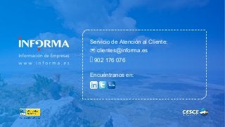 Servicio de Atención al Cliente: 
 clientes@informa.es 
 902 176 076 
Encuéntranos en: 
