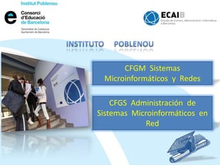 CFGM Sistemas
 Microinformáticos y Redes

    CFGS Administración de
Sistemas Microinformáticos en
             Red
 