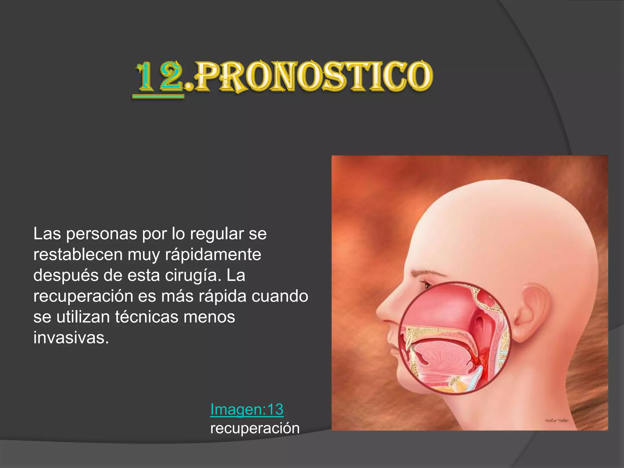 Las personas por lo regular se
restablecen muy rápidamente
después de esta cirugía. La
recuperación es más rápida cuando
se utilizan técnicas menos
invasivas.



                     Imagen:13
                     recuperación
 