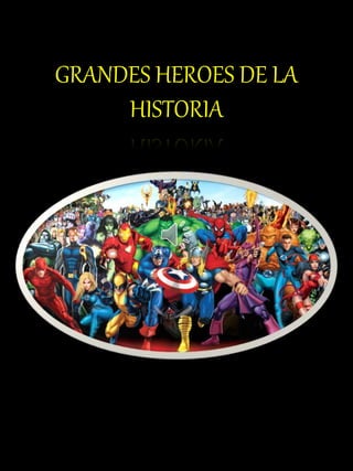 GRANDES HEROES DE LA
HISTORIA
 