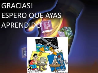 GRACIAS!
ESPERO QUE AYAS
APRENDIDO
 