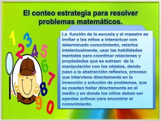 El conteo estrategia para resolver
problemas matemáticos.
 