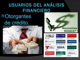 USUARIOS DEL ANÁLISIS
       FINANCIERO
Otorgantes
 de crédito.

               Mejoras   Calidad
 
