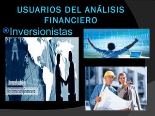 USUARIOS DEL ANÁLISIS
        FINANCIERO
Inversionistas




           Mejoras   Calidad
 