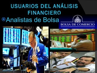 USUARIOS DEL ANÁLISIS
        FINANCIERO
Analistas   de Bolsa.



             Mejoras   Calidad
 