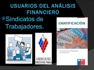 USUARIOS DEL ANÁLISIS
       FINANCIERO
Sindicatosde
 Trabajadores.

              Mejoras   Calidad
 