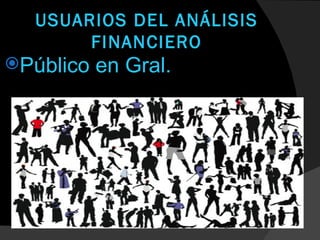 USUARIOS DEL ANÁLISIS
       FINANCIERO
Público   en Gral.



             Mejoras   Calidad
 