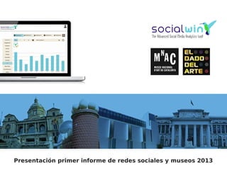 Presentación primer informe de redes sociales y museos 2013

 