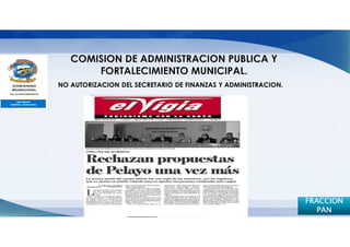 NO AUTORIZACION DEL SECRETARIO DE FINANZAS Y ADMINISTRACION.




                                                               FRACCION
                                                                  PAN
 