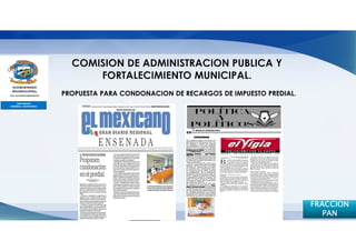 PROPUESTA PARA CONDONACION DE RECARGOS DE IMPUESTO PREDIAL.




                                                              FRACCION
                                                                 PAN
 