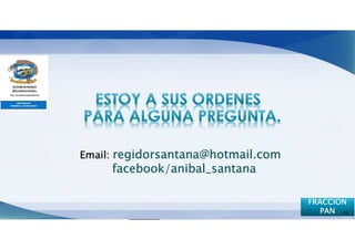 Email: regidorsantana@hotmail.com
     facebook/
     facebook/anibal_santana

                                    FRACCION
                                       PAN 26
 