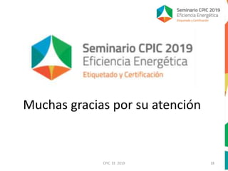 CPIC EE 2019 18
Muchas gracias por su atención
 