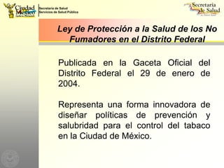ObjetivoProteger la salud de la población de los efectos nocivos por inhalar involuntariamente el humo de tabaco. (Artículo 1).