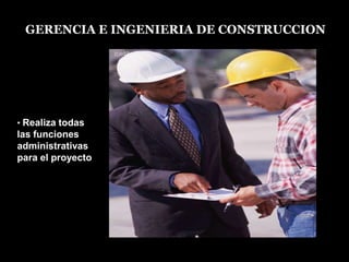 GERENCIA EINGENIERIADE CONSTRUCCIONRealiza todas las funciones administrativas para el proyectoResistencia                       de los suelos en general