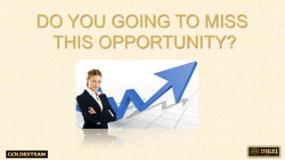 DO YOU GOING TO MISS
THIS OPPORTUNITY?
 