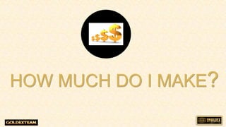 HOW MUCH DO I MAKE?
 