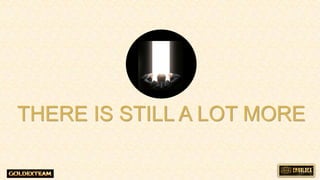 THERE IS STILL A LOT MORE
 