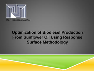 Optimization of Biodiesel Production
From Sunflower Oil Using Response
Surface Methodology
I.U.P Santiago Mariño.
 