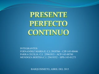 INTEGRANTES:
FERNANDEZ MARIA E. C.I. 5919766 – CJP-143-00446
PARRA CECILIA C.I. 25961913 – ACP-143-00780
MENDOZA BERTHA C.I. 25619352 – HPS-143-01273
BARQUISIMETO, ABRIL DEL 2015
 