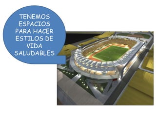 TENEMOS
ESPACIOS
PARA HACER
ESTILOS DE
VIDA
SALUDABLES
 