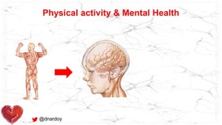 @dnardoy
Physical activity & Mental Health
 