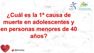 ¿Cuál es la 1ª causa de
muerte en adolescentes y
en personas menores de 40
años?
@dnardoy
 