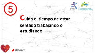 @dnardoy
5
Cuida el tiempo de estar
sentado trabajando o
estudiando
 