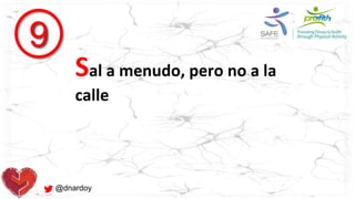 @dnardoy
9
Sal a menudo, pero no a la
calle
 