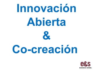 Innovación
   Abierta
     &
Co-creación
 