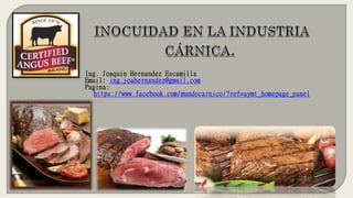 Ing. Joaquin Hernandez Escamilla
Email: ing.joahernandez@gmail.com
Pagina:
https://www.facebook.com/mundocarnico/?ref=aymt_homepage_panel
 