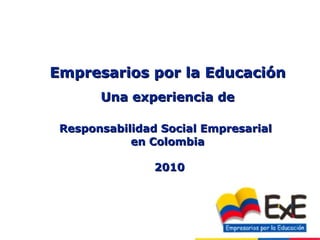 Empresarios por la Educación Una experiencia de Responsabilidad Social Empresarial   en Colombia 2010 