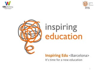 Inspiring Edu <Tu lugar>
It's time for a new education
1
 